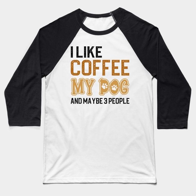 I Like Coffee My Dogs And Maybe 3 People Baseball T-Shirt by DragonTees